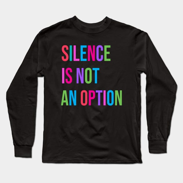 "Silence Is Not An Option" Feminism Women's Equal Rights Long Sleeve T-Shirt by Pine Hill Goods